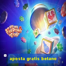 aposta gratis betano